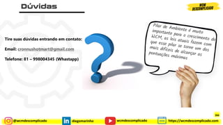 @wcmdescomplicado diegomarinho https://wcmdescomplicado.com
wcmdescomplicado
Tire suas dúvidas entrando em contato:
Email: cronnushotmart@gmail.com
Telefone: 81 – 998004345 (Whastapp)
366
 