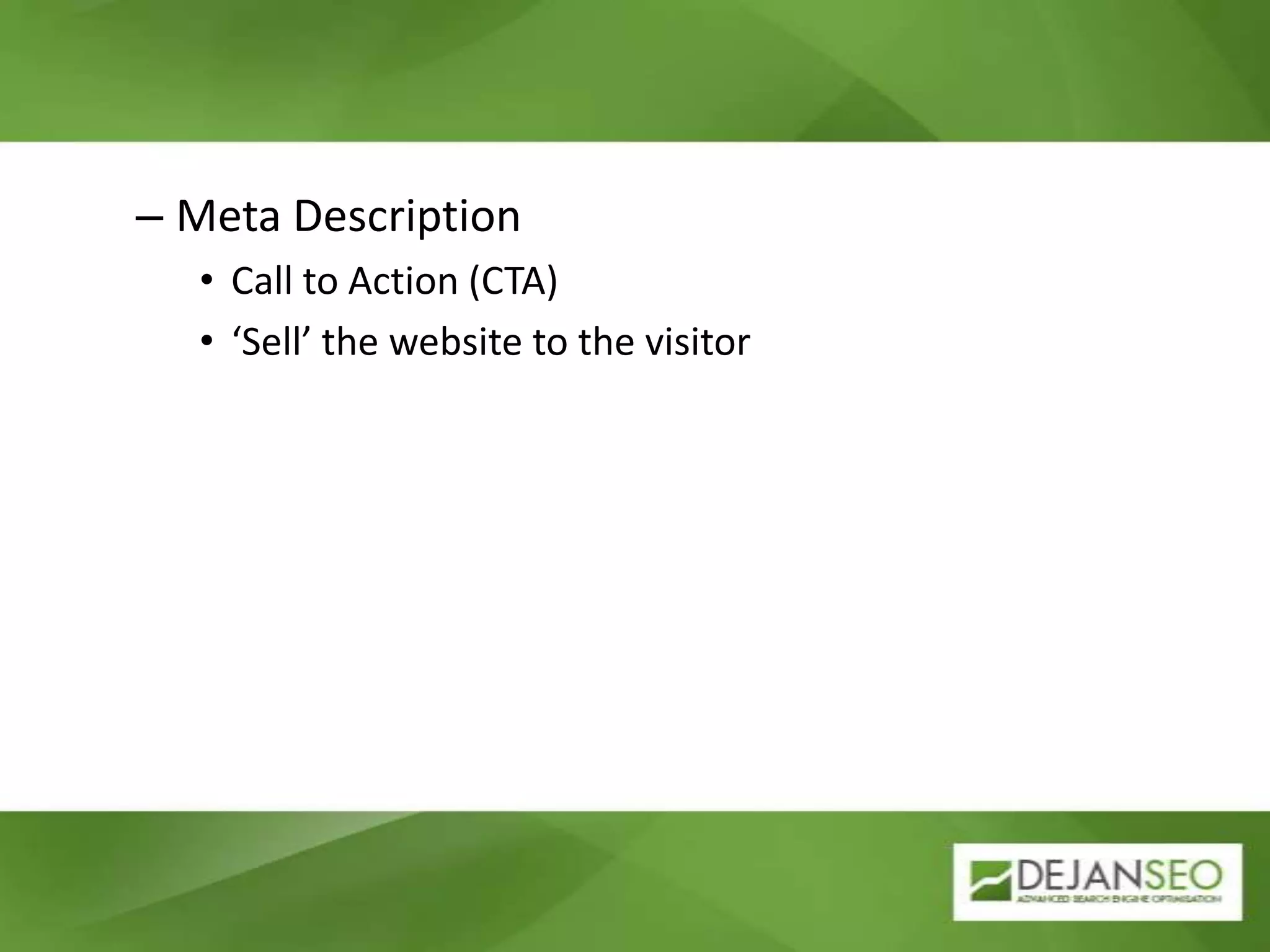 Meta DescriptionCall to Action (CTA)‘Sell’ the website to the visitor