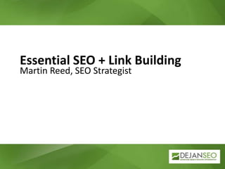 Essential SEO + Link Building Martin Reed, SEO Strategist 