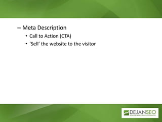 Meta Description,[object Object],Call to Action (CTA),[object Object],‘Sell’ the website to the visitor,[object Object]