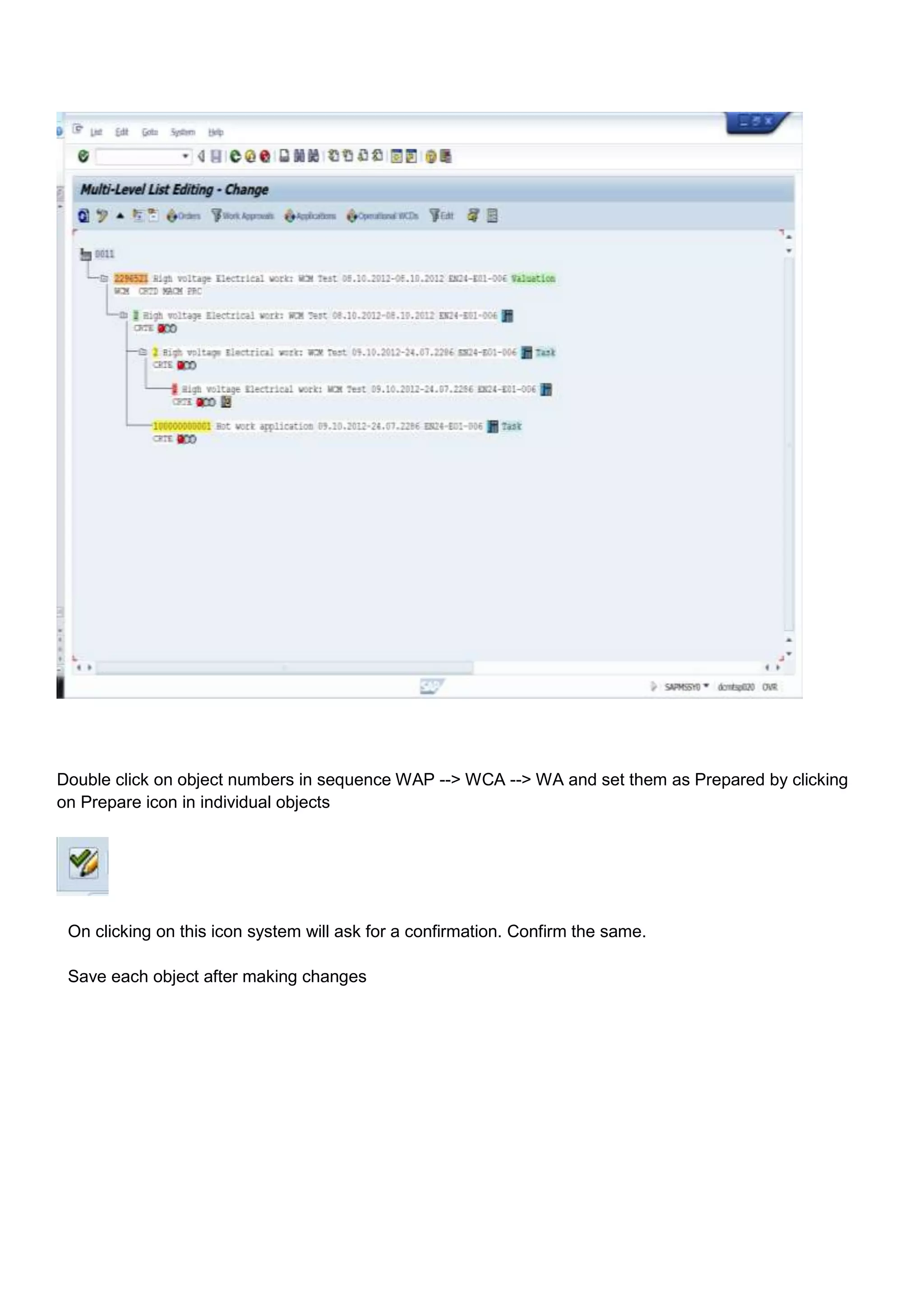 Double click on object numbers in sequence WAP --> WCA --> WA and set them as Prepared by clicking
on Prepare icon in individual objects




 On clicking on this icon system will ask for a confirmation. Confirm the same.

 Save each object after making changes
 