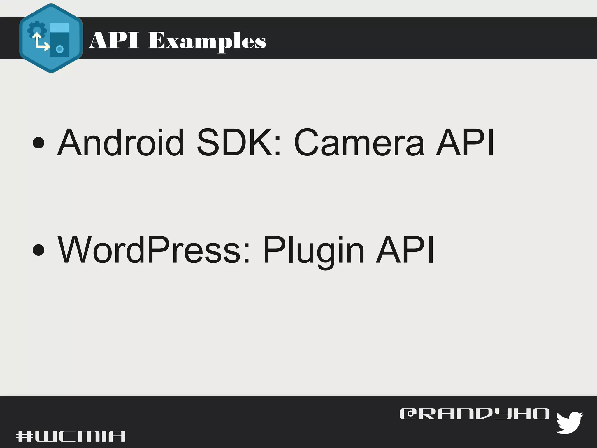 API Examples




 • Android SDK: Camera API
 • WordPress: Plugin API


#wcmia                       @randyhoyt
 