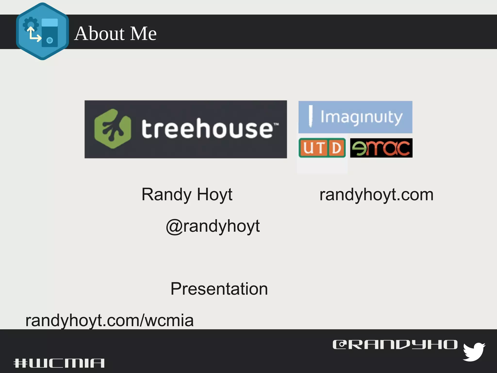 About Me




            Randy Hoyt     randyhoyt.com
                           @randyhoyt


            Presentation   randyhoyt.com/wcmia


#wcmia                                     @randyhoyt
 