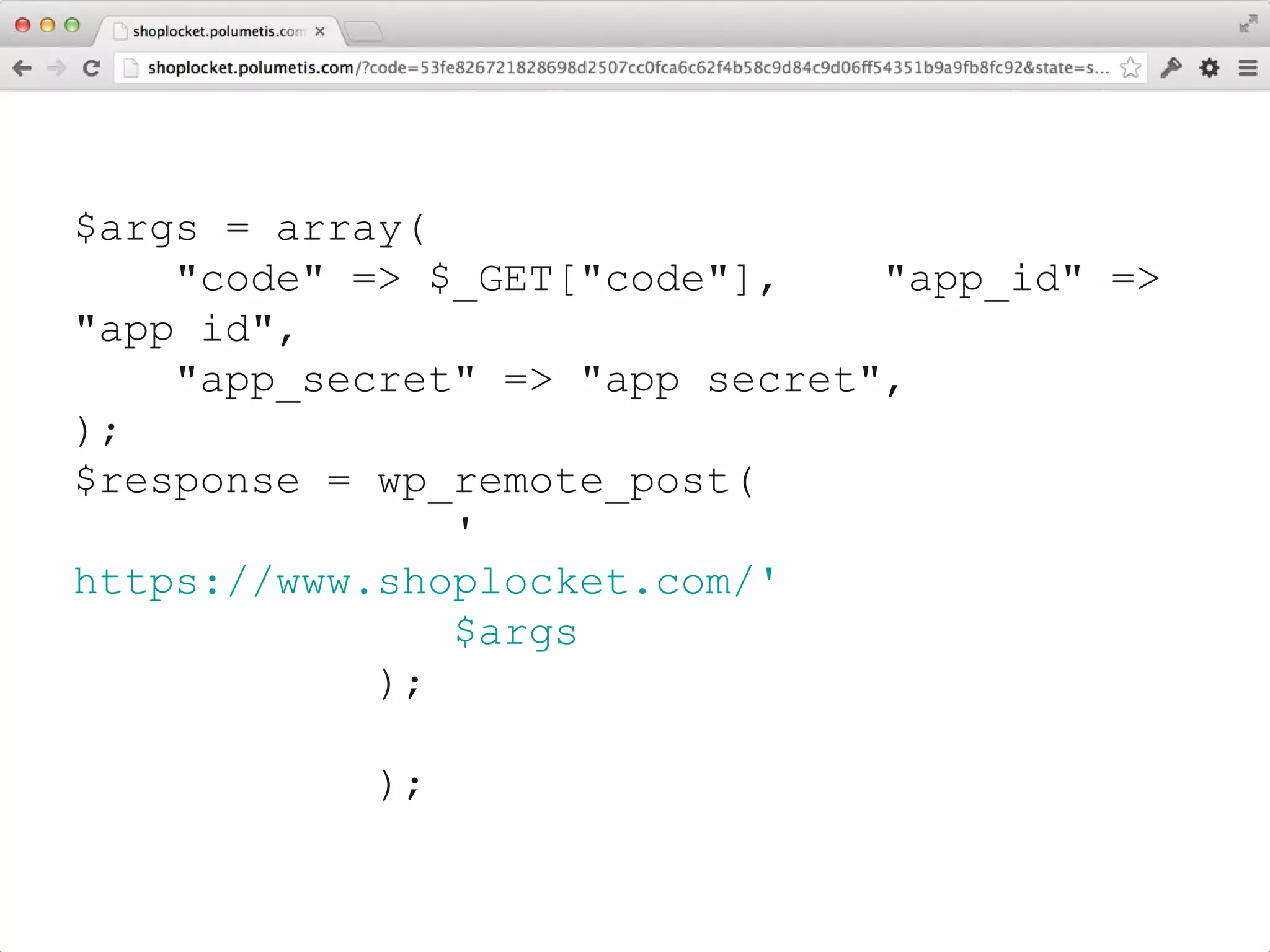 $args = array(
    "code" => $_GET["code"],
    "app_id" => "app id",
    "app_secret" => "app secret",
);
           [GET Request]
$response = wp_remote_post(
               'https://www.shoplocket.com/'
                   . 'oauth/token',
               $args
            );
 