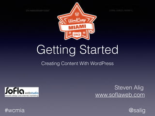 @salig#wcmia
Getting Started
Creating Content With WordPress
Steven Alig
www.soﬂaweb.com
 