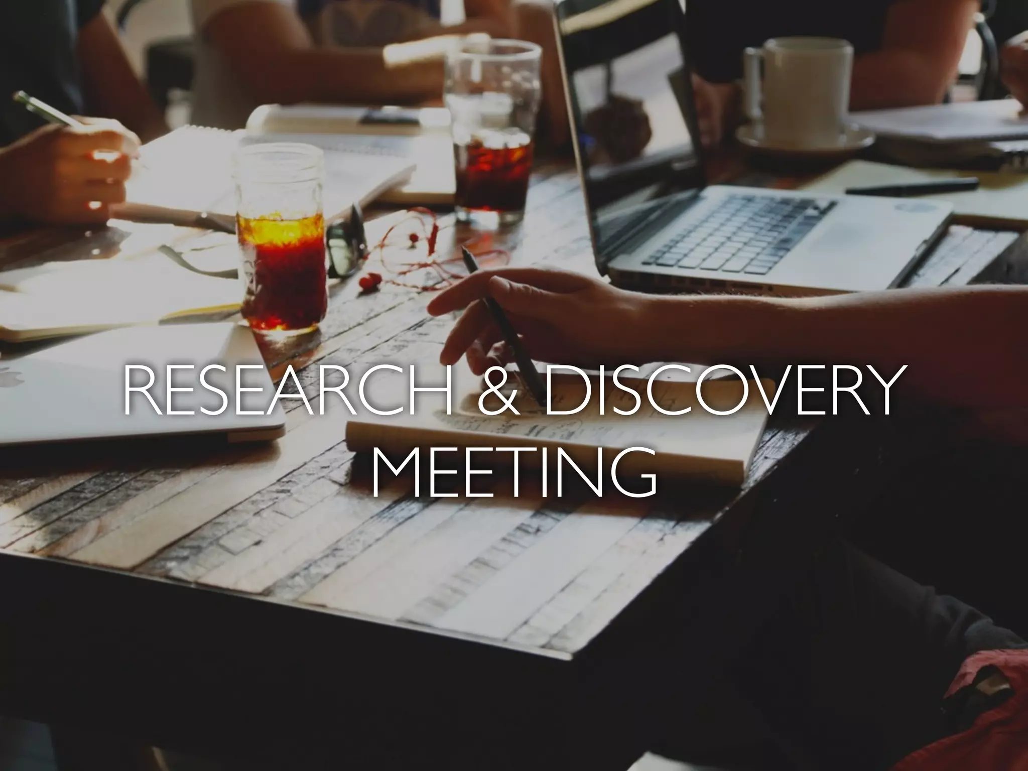 RESEARCH & DISCOVERY
MEETING
 