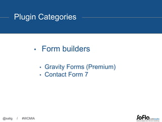 Plugin Categories
@salig / #WCMIA
• Form builders
• Gravity Forms (Premium)
• Contact Form 7
 