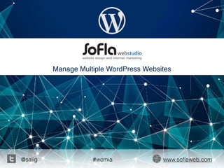 @salig #wcmia www.soﬂaweb.com
Manage Multiple WordPress Websites
 