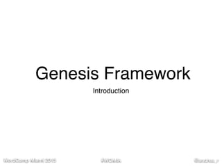 #WCMIA @andrea_rWordCamp Miami 2015
Genesis Framework
Introduction
 