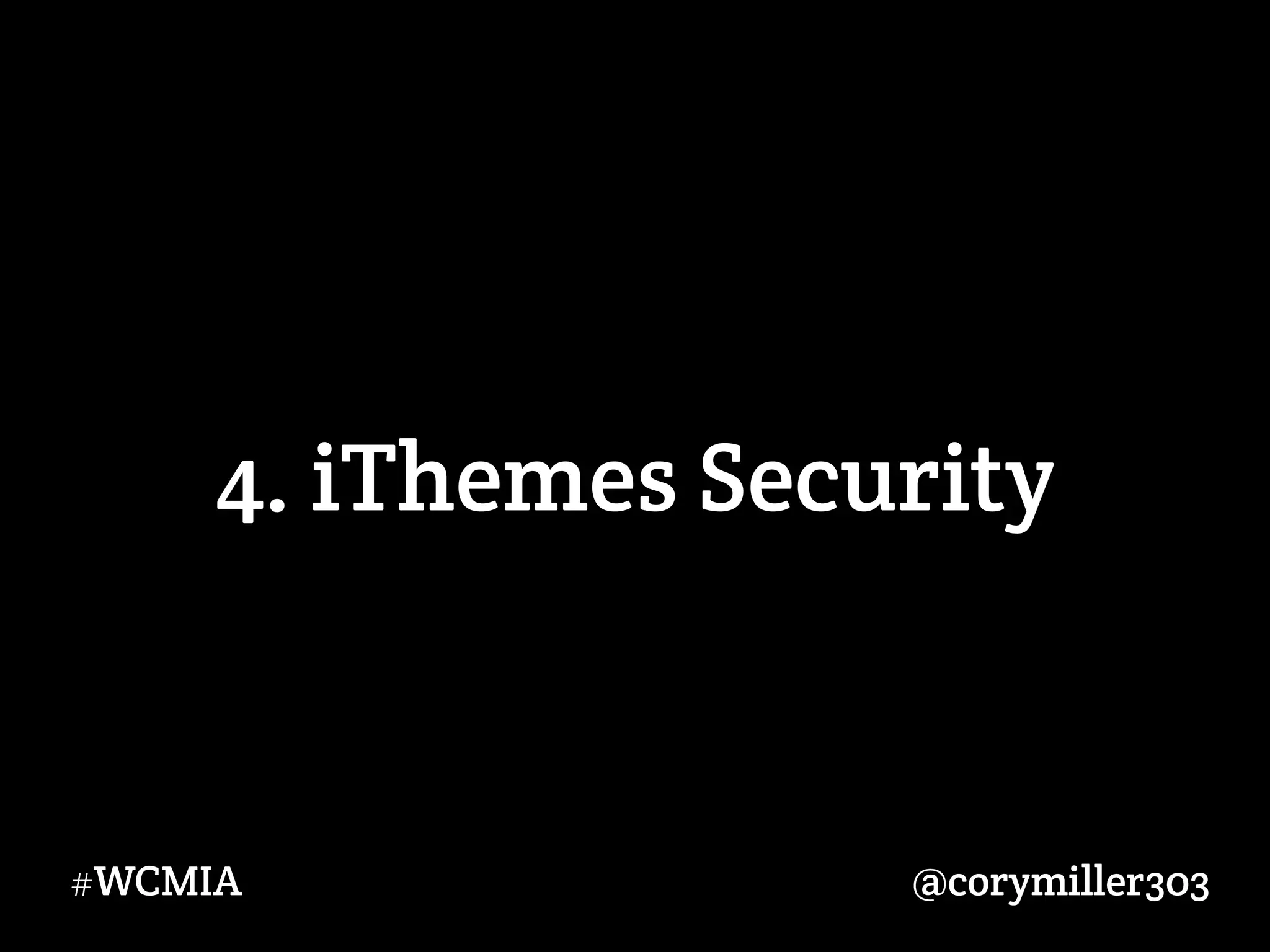 @corymiller303#WCMIA
4. iThemes Security
 