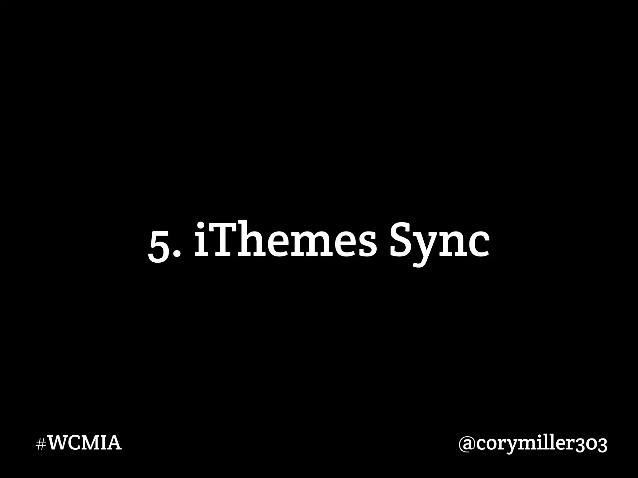 @corymiller303#WCMIA
5. iThemes Sync
 