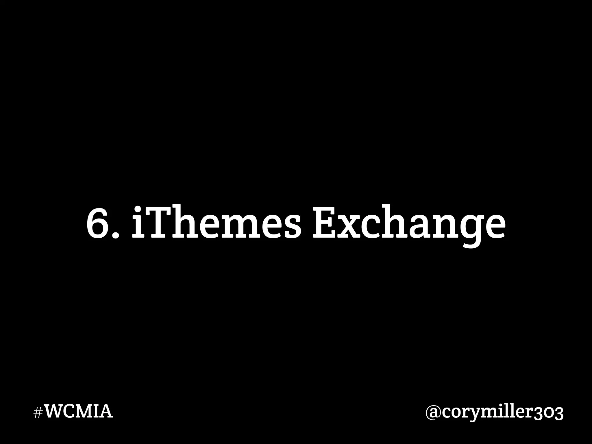 @corymiller303#WCMIA
6. iThemes Exchange
 