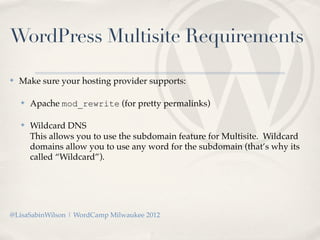 WordPress Multisite Requirements

✤   Make sure your hosting provider supports:

    ✤   Apache mod_rewrite (for pretty pe...