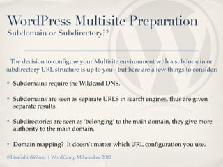 WordPress Multisite Preparation
Subdomain or Subdirectory??


  The decision to conﬁgure your Multisite environment with a...
