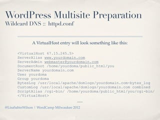 WordPress Multisite Preparation
Wildcard DNS :: httpd.conf


               A VirtualHost entry will look something like t...