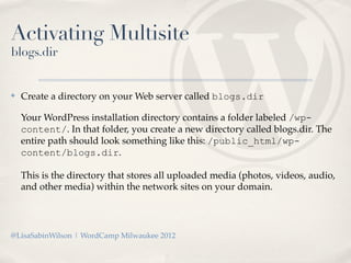Activating Multisite
blogs.dir


✤   Create a directory on your Web server called blogs.dir

    Your WordPress installati...