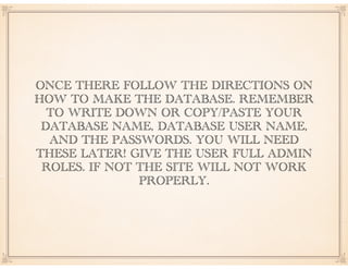 ONCE THERE FOLLOW THE DIRECTIONS ON
HOW TO MAKE THE DATABASE. REMEMBER
TO WRITE DOWN OR COPY/PASTE YOUR
DATABASE NAME, DAT...