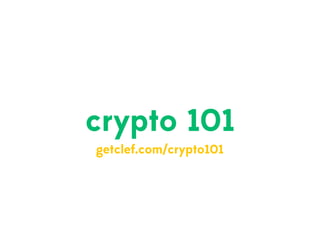 crypto 101
getclef.com/crypto101
 