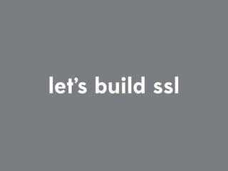 let’s build ssl
 