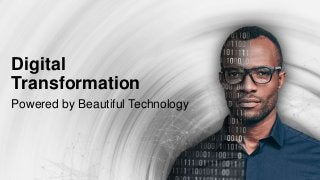 Digital
Transformation
Powered by Beautiful Technology
 