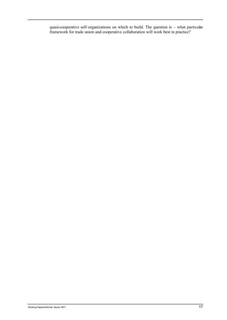 quasi-cooperative self-organizations on which to build. The question is – what particular 
framework for trade union and cooperative collaboration will work best in practice? 
Working Papers/informal Sector WP1 17 
 