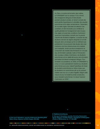 iix. aciittvés adeeiillnnorstt, diorst des aaeillrrstuv et formainot oprfeeeillnnoss 159 
dans le monde entier témoignent du fait que les enfants 
autochtones sont particulièrement touchés par le travail 
des enfants. De plus, des études récentes ont montré que 
les enfants autochtones sont particulièrement exposés aux 
pires formes d’exploitation par le travail. La lutte contre 
le travail des enfants autochtones exige des approches 
spécifiques, fondées sur les propres besoins et droits de 
ces peuples. 
La convention N° 182 sur les pires formes du travail des 
enfants et la convention N° 138 sur l’âge minimum sont 
les instruments principaux de l’OIT dans la lutte contre le 
travail des enfants.5) 
Discrimination en matière d’emploi et de profession 
Le principal instrument de l’OIT dans la lutte contre 
la discrimination est la convention N° 111 de 1958 
concernant la discrimination en matière d’emploi et de 
profession. La convention N° 111 donne la définition 
suivante de la discrimination: «toute distinction, exclusion 
ou préférence fondée sur la race, la couleur, le sexe, la 
religion, l’opinion politique, l’ascendance nationale ou 
l’origine sociale, qui a pour effet de détruire ou d’altérer 
l’égalité de chances ou de traitement en matière d’emploi 
ou de profession». 
«L’égalité de chances ou de traitement» comporte deux 
aspects: Premièrement, la notion de traitement égal, qui 
exige que toutes les personnes soient traitées sur un même 
pied d’égalité. Deuxièmement, la notion d’égalité des 
chances qui exige que soient offerts à tous des moyens et 
opportunités comparables. La notion d’égalité des chances 
implique que tout le monde doit être hissé au même niveau 
afin que tous puissent avoir accès à l’emploi. 
Si l’on se concentre sur les résultats plutôt que sur 
le processus, il importe peu que les discriminations 
soient intentionnelles ou non. La convention N° 111 a 
pour objectif d’éliminer les formes directes et indirectes 
de discrimination. La discrimination directe se 
rapporte aux lois, mesures ou pratiques qui excluent 
certains individus ou les défavorisent en raison de leur 
appartenance à un groupe spécifique ou de certaines 
de leurs caractéristiques. La discrimination indirecte 
est souvent dissimulée, plus subtile et donc plus difficile 
à appréhender. C’en est le cas lorsque des mesures (ou 
lois, politiques et pratiques) neutres en apparence ont 
une incidence particulièrement néfaste pour un groupe 
spécifique ou plusieurs groupes. Même des mesures 
basées sur des intentions louables peuvent donner lieu à 
des discriminations. 
5) Pour plus d’informations, consultez: Guidelines for Combating Child 
Labour among Indigenous and Tribal Peoples, OIT, 2006. 
Au Pérou, le centre de formation des maîtres, 
le FORMABIAP (voir la rubrique 10.4) a formé 
des enseignants bilingues et interculturels 
pendant plusieurs années, en tenant compte des 
particularités linguistiques et culturelles des peuples 
autochtones de la région amazonienne. Cependant, 
de nouvelles règles nationales de sélection des 
candidats ont été introduites pour améliorer la 
qualité générale de l’enseignement dans le pays. 
Ces règles ont posé des conditions d’admission 
quasiment impossibles à remplir pour la grande 
majorité des étudiants indigènes. La plupart de ces 
étudiants viennent de régions éloignées et ont été 
éduqués dans une langue qu’ils ne maîtrisent pas 
parfaitement. Ils poursuivent des études dans des 
institutions dont les infrastructures et le matériel 
sont inadaptés, tandis que leurs enseignants se 
comportent de manière discriminatoire et n’ont pas 
reçu de formation spéciale. Suite à l’introduction 
des nouveaux critères d’admission, les étudiants 
autochtones ont en réalité été exclus de la formation 
permettant de devenir enseignant bilingue. Pour 
remédier à ce problème, en 2008, le FORMABIAP a 
conçu un cours spécialement destiné aux étudiants 
autochtones qui a pour objectif spécifique de hisser 
les étudiants autochtones au même niveau que 
les étudiants non autochtones afin qu’ils puissent 
rivaliser avec eux sur un pied d’égalité. Malgré cette 
mesure et pour la troisième année consécutive, 
aucun étudiant autochtones n’a réussi l’examen 
d’admission en 2009.6) 
Les dispositions de la convention N° 111 sont extrêmement 
pertinentes pour les peuples autochtones dans les cas 
où ils sont confrontés à des discriminations fondées sur la 
race, la religion, l’ascendance nationale ou l’origine sociale. 
De même que la convention N° 169, la convention N° 111 
exige que des mesures spéciales ou des actions positives 
soient mises en oeuvre afin de répondre aux besoins 
spécifiques des peuples autochtones et des autres groupes 
victimes de discrimination. Parmi les mesures possibles, on 
retiendra, par exemple, l’attribution de bourses d’études 
spéciales ou la réservation de postes de la fonction 
publique à ces groupes7). 
6) http://www.formabiap.org. 
7) Pour plus d’informations, consultez: Eliminating Discrimination 
against Indigenous and Tribal Peoples in Employment and Occupation – 
a Guide to ILO Convention No. 111, OIT, 2007. 
 