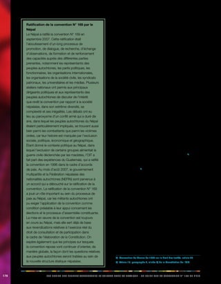 176 LES DROITS DES PEUPLES AUTOCHTONES ET TRIBAUX DANS LA PRATIQUE - UN GUIDE SUR LA CONVENTION N° 169 DE L’OIT 
Ratification de la convention N° 169 par le 
Népal 
Le Népal a ratifié la convention N° 169 en 
septembre 2007. Cette ratification était 
l’aboutissement d’un long processus de 
promotion, de dialogue, de recherche, d’échange 
d’observations, de formation et de renforcement 
des capacités auprès des différentes parties 
prenantes, notamment les représentants des 
peuples autochtones, les partis politiques, les 
fonctionnaires, les organisations internationales, 
les organisations de la société civile, les syndicats 
patronaux, les universitaires et les médias. Plusieurs 
ateliers nationaux ont permis aux principaux 
dirigeants politiques et aux représentants des 
peuples autochtones de discuter de l’intérêt 
que revêt la convention par rapport à la société 
népalaise, dans son extrême diversité, sa 
complexité et ses inégalités. Les débats ont eu 
lieu au paroxysme d’un conflit armé qui a duré dix 
ans, dans lequel les peuples autochtones du Népal 
étaient particulièrement impliqués, se trouvant aussi 
bien parmi les combattants que parmi les victimes 
civiles, car leur histoire est marquée par l’exclusion 
sociale, politique, économique et géographique. 
Étant donné le contexte politique au Népal, dans 
lequel l’exclusion de certains groupes alimentait la 
guerre civile déclenchée par les maoïstes, l’OIT a 
fait part des expériences du Guatemala, qui a ratifié 
la convention en 1996 dans le cadre d’accords 
de paix. Au mois d’août 2007, le gouvernement 
multipartite et la Fédération népalaise des 
nationalités autochtones (NEFIN) sont parvenus à 
un accord qui a débouché sur la ratification de la 
convention. La ratification de la convention N° 169 
a joué un rôle important au sein du processus de 
paix au Népal, car les militants autochtones ont 
pu exiger l’application de la convention comme 
condition préalable à leur appui concernant les 
élections et le processus d’assemblée constituante. 
La mise en oeuvre de la convention est toujours 
en cours au Népal, mais elle sert déjà de base 
aux revendications relatives à l’exercice réel du 
droit de consultation et de participation dans 
le cadre de l’élaboration de la Constitution. On 
espère également que les principes sur lesquels 
la convention repose vont continuer d’orienter, de 
manière globale, la façon dont les questions relatives 
aux peuples autochtones seront traitées au sein de 
la nouvelle structure étatique népalaise. 
Chaque pays dispose de ses propres procédures de 
ratification des traités internationaux. Celles-ci varient en 
fonction de l’organisation constitutionnelle du pays. La 
procédure de ratification est généralement lancée par le 
ministère chargé des questions dont traite la convention. 
Une fois qu’un gouvernement se déclare en faveur de 
la ratification de la convention N° 169, il doit parfois 
soumettre cette décision au vote du parlement ou à tout 
autre organe législatif. Une fois la décision approuvée, 
l’instance compétente en vertu de la procédure nationale 
signe ce qu’on appelle l’instrument de ratification. 
Une fois le processus national achevé, le gouvernement 
transmet l’instrument de ratification à l’OIT pour l’informer 
qu’il souhaite ratifier la convention et s’engager à 
la respecter. Lorsqu’elle reçoit cet instrument, l’OIT 
enregistre la ratification et la communique aux autres États 
membres. C’est uniquement après son enregistrement par 
l’OIT que la ratification prend effet au niveau international. 
Un an après l’enregistrement de la ratification, la 
convention entre en vigueur dans le pays signataire, c’est-à- 
dire qu’elle devient légalement contraignante dans ce 
pays en vertu du droit international. 
14.4. Application de bonne foi 
En vertu du droit international, les traités en vigueur 
dans un pays doivent être appliqués de bonne foi.2) La 
Constitution de l’OIT déclare que les membres de l’OIT 
doivent procéder à l’application concrète des dispositions 
de la convention.3) Cela signifie que le gouvernement 
doit prendre toutes les mesures nécessaires à la mise 
en oeuvre des dispositions de la convention dans le 
droit et dans la pratique, par le biais de l’adoption et 
de l’application effective des lois, des mesures et des 
règlements adéquats. Il faut également mettre en place les 
dispositifs, les institutions et les mécanismes administratifs 
permettant de s’assurer que l’État remplit ses obligations 
aux termes de la convention. 
Le statut juridique de la convention au sein du système 
juridique national diffère d’un pays à l’autre (voir la 
rubrique 14.7). Dans la plupart des pays qui ont ratifié la 
convention jusqu’à ce jour, les traités ratifiés font partie 
intégrante de la législation nationale. En général, dans 
leurs systèmes, les dispositions de la convention priment 
sur les lois nationales qui les contredisent. Dans certains 
cas, la convention est dotée d’un statut analogue à celui 
de la Constitution d’un pays (par exemple en Colombie). 
2) Convention de Vienne de 1969 sur le droit des traités, article 26. 
3) Article 19, paragraphe 5, alinéa d) de la Constitution de l’OIT. 
 