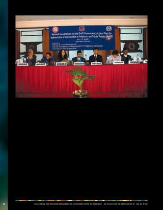 40 LES DROITS DES PEUPLES AUTOCHTONES ET TRIBAUX DANS LA PRATIQUE - UN GUIDE SUR LA CONVENTION N° 169 DE L’OIT 
(a) Identifier avec précision les responsabilités 
gouvernementales à partir des dispositions de la 
convention; 
(b) Identifier clairement les dispositions de la 
convention qui ont déjà été mises en oeuvre par le 
gouvernement; 
(c) Élaborer et présenter un plan d’action détaillé, 
dans lequel seront définies les réformes à mettre 
en oeuvre sur le plan juridique, administratif et 
politique, tout en tenant compte des priorités 
définies par les nationalités indigènes et des 
capacités du gouvernement. 
(d) Émettre des recommandations concernant 
l’instauration des mécanismes nécessaires à la 
coordination des mesures de mise en oeuvre, à 
l’échelle nationale et locale. 
Ce groupe de travail a défini les priorités auprès de 
chaque ministère et mené une série de consultations 
avec les représentants des peuples autochtones et 
les autres parties prenantes. En dix mois, le groupe de 
travail a effectué une révision juridique et politique et mis 
en évidence les décalages entre les dispositions de la 
convention et la législation népalaise en vigueur. À partir 
de cette analyse, le groupe de travail a mis sur pied un 
Plan d’action national d’application de la convention. Les 
consultations nationales concernant le plan provisoire ont 
eu lieu en novembre 2008, réunissant des représentants 
des 59 nationalités autochtones reconnues ainsi que 
d’autres représentants autochtones. Cependant, le 
gouvernement n’avait toujours pas adopté ce plan en 
mars 2009. 
L’approche choisie par le Népal, pour appliquer la 
convention, mérite d’être mentionnée, notamment 
en raison de son caractère coordonné; d’abord 
en rassemblant tous les principaux responsables 
gouvernementaux concernés en un groupe de travail de 
haut niveau, puis en proposant une révision complète 
et une réforme de la législation et des programmes 
en vigueur, afin de s’assurer que tous les domaines 
gouvernementaux concernés appliquent la convention. Ce 
groupe de travail a cessé ses activités, en ayant rempli son 
mandat avec la soumission du plan d’action. Cependant, 
un nouveau mécanisme de coordination de haut niveau 
devrait lui succéder. 
Programme de promotion de la convention N° 169 de 
l’OIT, comptes-rendus de projets au Népal, 2008-2009. 
 