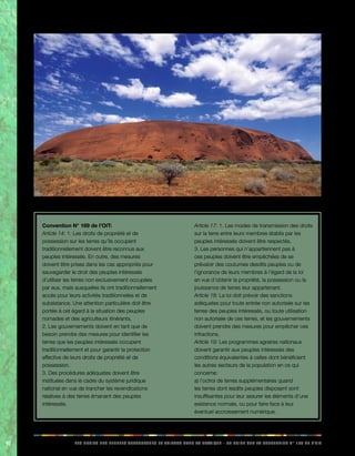 92 LES DROITS DES PEUPLES AUTOCHTONES ET TRIBAUX DANS LA PRATIQUE - UN GUIDE SUR LA CONVENTION N° 169 DE L’OIT 
Convention N° 169 de l’OIT: 
Article 14: 1. Les droits de propriété et de 
possession sur les terres qu’ils occupent 
traditionnellement doivent être reconnus aux 
peuples intéressés. En outre, des mesures 
doivent être prises dans les cas appropriés pour 
sauvegarder le droit des peuples intéressés 
d’utiliser les terres non exclusivement occupées 
par eux, mais auxquelles ils ont traditionnellement 
accès pour leurs activités traditionnelles et de 
subsistance. Une attention particulière doit être 
portée à cet égard à la situation des peuples 
nomades et des agriculteurs itinérants. 
2. Les gouvernements doivent en tant que de 
besoin prendre des mesures pour identifier les 
terres que les peuples intéressés occupent 
traditionnellement et pour garantir la protection 
effective de leurs droits de propriété et de 
possession. 
3. Des procédures adéquates doivent être 
instituées dans le cadre du système juridique 
national en vue de trancher les revendications 
relatives à des terres émanant des peuples 
intéressés. 
Article 17: 1. Les modes de transmission des droits 
sur la terre entre leurs membres établis par les 
peuples intéressés doivent être respectés. 
3. Les personnes qui n’appartiennent pas à 
ces peuples doivent être empêchées de se 
prévaloir des coutumes desdits peuples ou de 
l’ignorance de leurs membres à l’égard de la loi 
en vue d’obtenir la propriété, la possession ou la 
jouissance de terres leur appartenant. 
Article 18: La loi doit prévoir des sanctions 
adéquates pour toute entrée non autorisée sur les 
terres des peuples intéressés, ou toute utilisation 
non autorisée de ces terres, et les gouvernements 
doivent prendre des mesures pour empêcher ces 
infractions. 
Article 19: Les programmes agraires nationaux 
doivent garantir aux peuples intéressés des 
conditions équivalentes à celles dont bénéficient 
les autres secteurs de la population en ce qui 
concerne: 
a) l’octroi de terres supplémentaires quand 
les terres dont lesdits peuples disposent sont 
insuffisantes pour leur assurer les éléments d’une 
existence normale, ou pour faire face à leur 
éventuel accroissement numérique. 
 