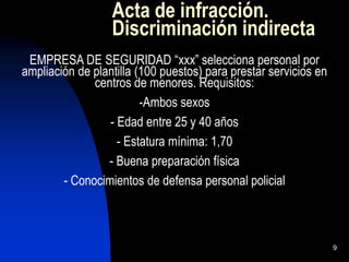 9
Acta de infracción.
Discriminación indirecta
EMPRESA DE SEGURIDAD “xxx” selecciona personal por
ampliación de plantilla ...