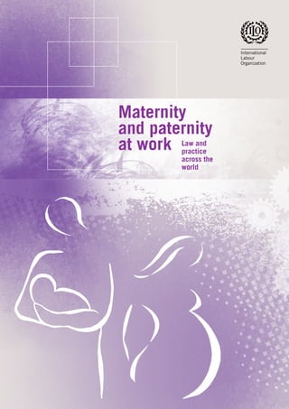 Law and
practice
across the
world
Maternity
and paternity
at work
 