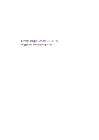 Global Wage Report 2014/15 
Wages and income inequality 
 
