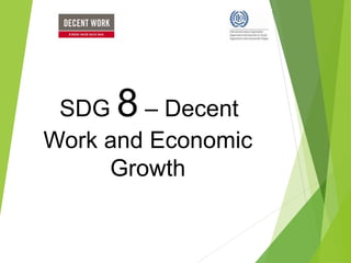 SDG 8 – Decent
Work and Economic
Growth
 