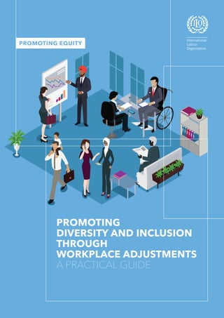 PROMOTING
DIVERSITY AND INCLUSION
THROUGH
WORKPLACE ADJUSTMENTS
A PRACTICAL GUIDE
PROMOTING EQUITY
 