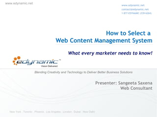 How to Select a  Web Content Management System   What every marketer needs to know! Presenter: Sangeeta Saxena Web Consultant 