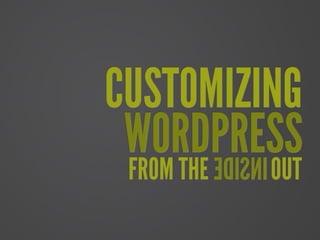 Customizing WordPress from the Inside Out