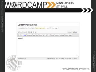 www.WordCampMSP.org
Tweetaboutthissession#WordCampMSP!!!
Follow John Hawkins @VegasGeek
 