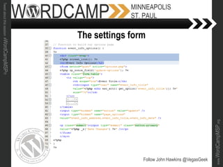 www.WordCampMSP.org
Tweetaboutthissession#WordCampMSP!!!
Follow John Hawkins @VegasGeek
The settings form
 