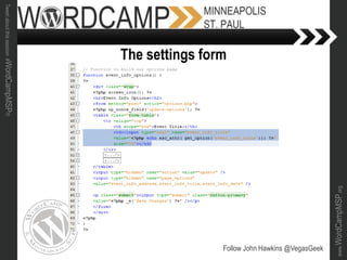 www.WordCampMSP.org
Tweetaboutthissession#WordCampMSP!!!
Follow John Hawkins @VegasGeek
The settings form
 