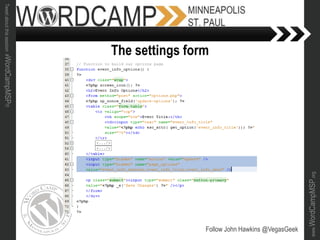 www.WordCampMSP.org
Tweetaboutthissession#WordCampMSP!!!
Follow John Hawkins @VegasGeek
The settings form
 
