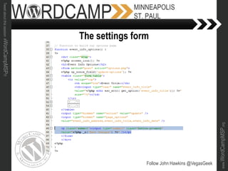 www.WordCampMSP.org
Tweetaboutthissession#WordCampMSP!!!
Follow John Hawkins @VegasGeek
The settings form
 
