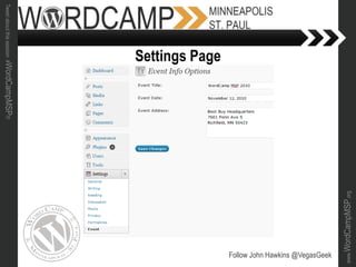 www.WordCampMSP.org
Tweetaboutthissession#WordCampMSP!!!
Follow John Hawkins @VegasGeek
Settings Page
 
