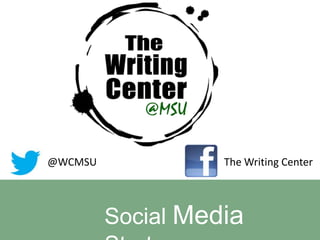 @WCMSU             The Writing Center




         Social Media
 