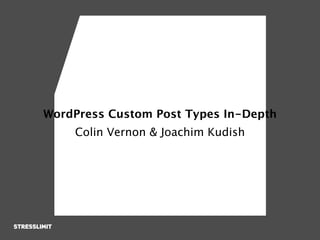 WordPress Custom Post Types In-Depth
    Colin Vernon & Joachim Kudish
 
