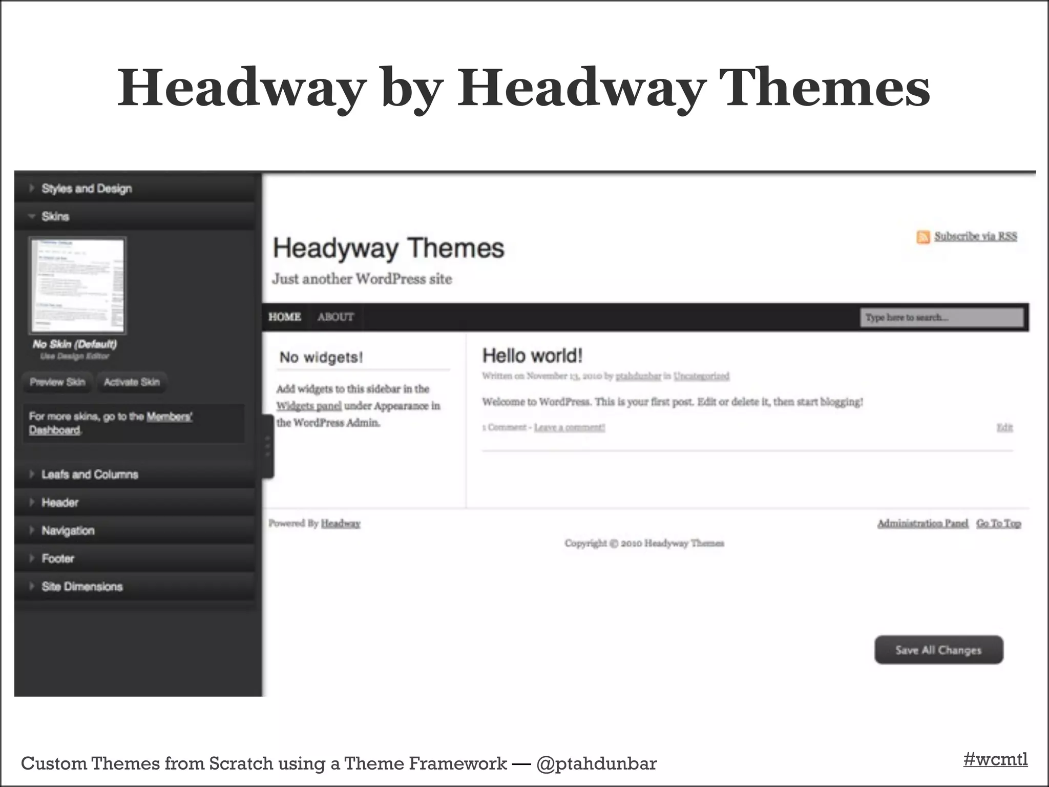 Headway by Headway Themes




Custom Themes from Scratch using a Theme Framework — @ptahdunbar   #wcmtl
 