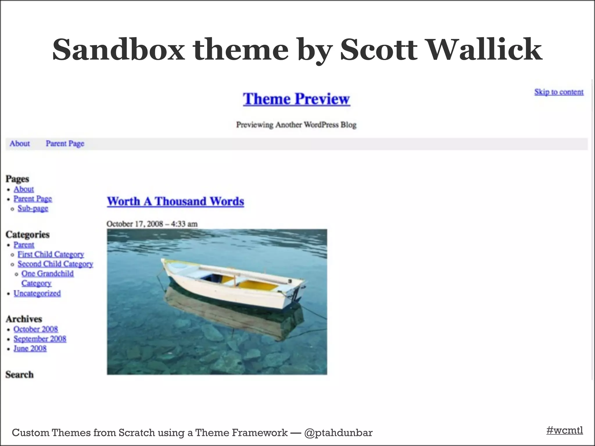 Sandbox theme by Scott Wallick




Custom Themes from Scratch using a Theme Framework — @ptahdunbar   #wcmtl
 