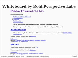 Whiteboard by Bold Perspecive Labs




Custom Themes from Scratch using a Theme Framework — @ptahdunbar   #wcmtl
 