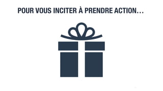 POUR VOUS INCITER À PRENDRE ACTION…
24
 
