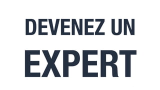 4
DEVENEZ UN
EXPERT
 