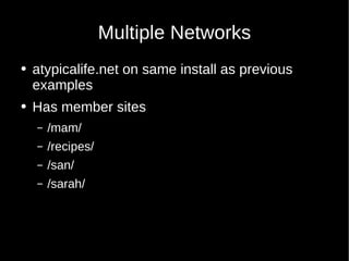 Multiple Networks <ul><li>atypicalife.net on same install as previous examples </li></ul><ul><li>Has member sites </li></u...